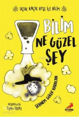 Bilim Ne Güzel Şey - Uçuk Kaçık Ayşe ile Bilim 1 Şebnem Güler Karacan
