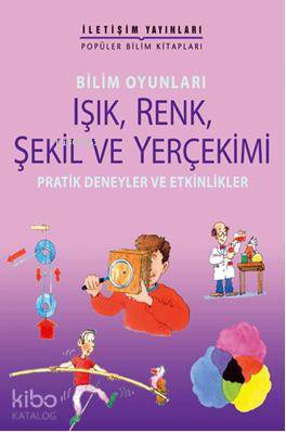 Bilim Oyunları Işık, Renki Şekil ve Yerçekimi; Pratik Deneyler ve Etkinlikler