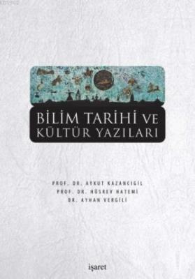 Bilim Tarihi ve Kültür Yazıları Aykut Kazancıgil