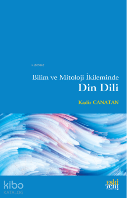Bilim ve Mitoloji İkileminde Din Dili Kadir Canatan