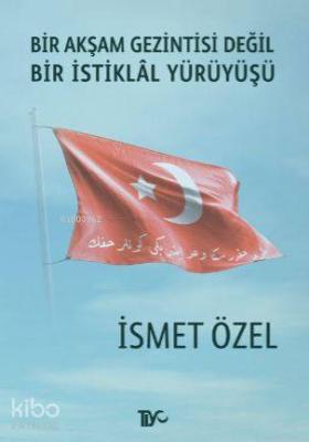 Bir Akşam Gezintisi Değil Bir İstiklal Yürüyüşü İsmet Özel