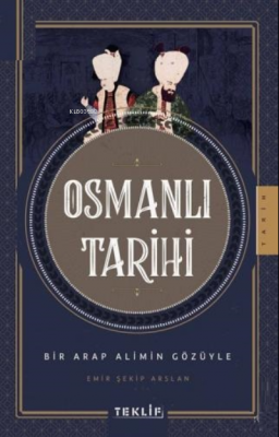 Bir Arap Alimin Gözüyle Osmanlı Tarihi Emir Şekip Arslan