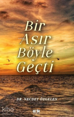 Bir Asır Böyle Geçti Necdet Özgelen