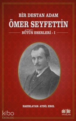 Bir Destan Adam Ömer Seyfettin Cilt: 1 ;Bütün Eserleri 1