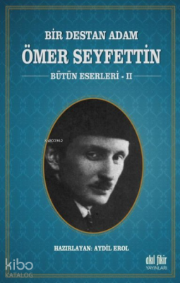 Bir Destan Adam Ömer Seyfettin Cilt: 2 Bütün Eserleri 2 Ömer Seyfettin
