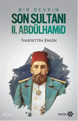 Bir Devrin Son Sultanı II. Abdülhamid