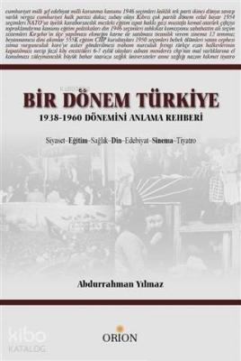 Bir Dönem Türkiye 1938-1960 Dönemini Anlama Rehberi; Siyaset Eğitim Sağlık Din Edebiyat Sinema Tiyatro