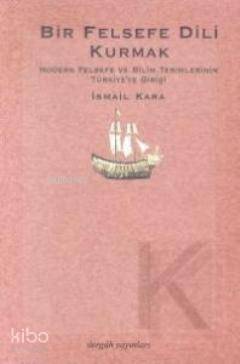 Bir Felsefe Dili Kurmak; Modern Felsefe ve Bilim Terimlerinin Türkiye'ye Gelişi