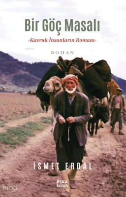 Bir Göç Masalı;Kavruk İnsanların Romanı İsmet Erdal