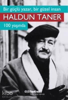 Bir Güçlü Yazar, Bir Güzel İnsan Haldun Taner; 100 Yaşında