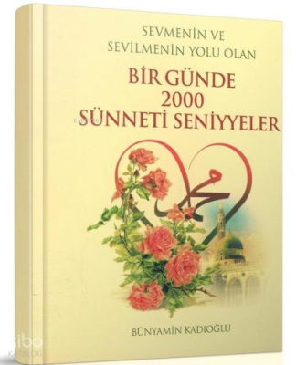 Bir Günde 2000 Sünneti Seniyyeler (Cep Boy) - Sevmenin ve Sevilmenin Y