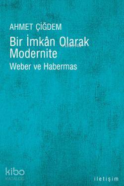 Bir İmkan Olarak Modernite; Weber ve Habermas