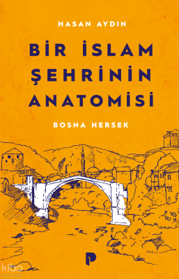 Bir İslam Şehrinin Anatomisi: Bosna Hersek Hasan Aydın