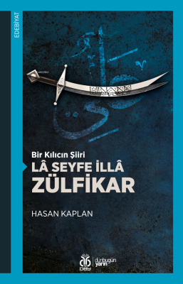 Bir Kılıcın Şiiri Lâ Seyfe İllâ Zülfikar Hasan Kaplan