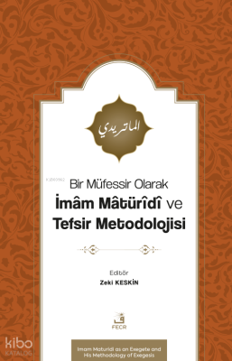 Bir Müfessir Olarak İmâm Mâtürîdî ve Tefsir Metodolojisi Kolektif