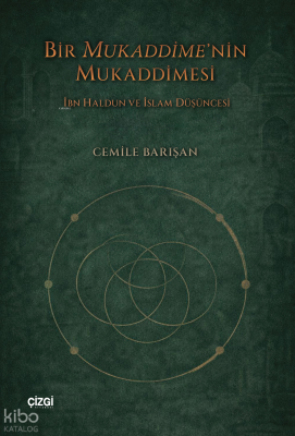 Bir Mukaddime’nin Mukaddimesi;İbn Haldun ve İslam Düşüncesi Cemile Bar