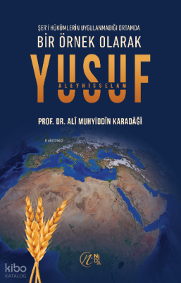 Bir Örnek Olarak Yusuf Aleyhisselam Prof. Dr. Alî Muhyiddîn el-Karadâğ