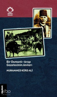 Bir Osmanlı-Arap Gazetecinin Anıları