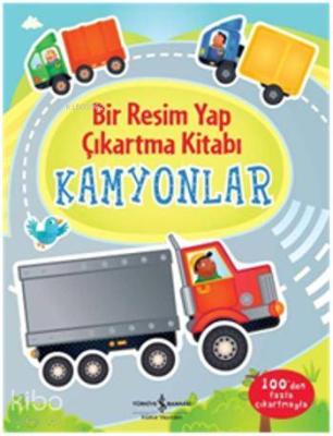 Bir Resim Yap Çıkartma Kitabı - Kamyonlar Felicity Brooks