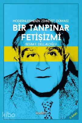 Bir Tanpınar Fetişizmi; Modernleşmenin Zihniyet Dünyası