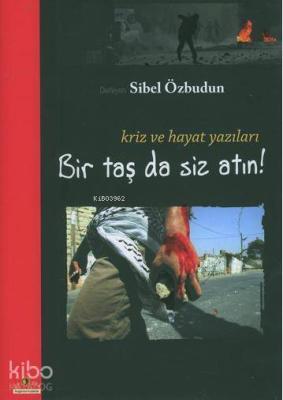 Bir Taş da Siz Atın! Kriz ve Hayat Yazıları Sibel Özbudun