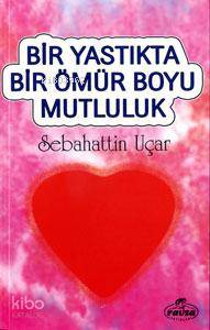 Bir Yastıkta Bir Ömür Boyu Mutluluk