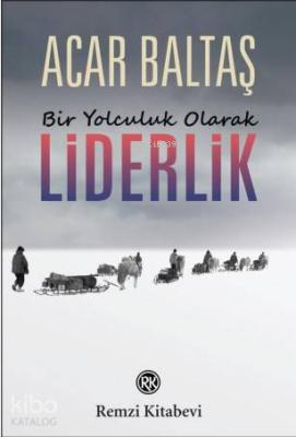 Bir Yolculuk Olarak Liderlik Acar Baltaş