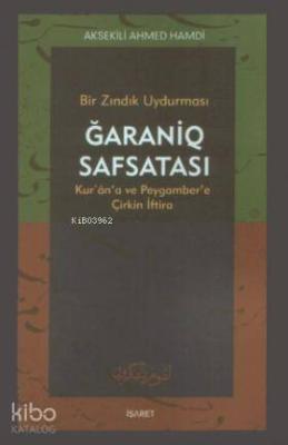Bir Zındık Uydurması Ğaraniq Safsatası; Kur'an'a ve Peygamber'e Çirkin İftira