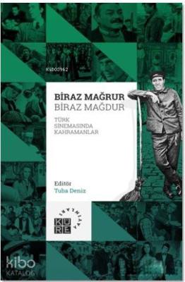 Biraz Mağrur Biraz Mağdur - Türk Sinemasında Kahramanlar