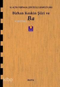 Birhan Keskin Şiiri ve Ba; 10. Altın Portakal Şiir Ödülü Sempozyumu Kitabı