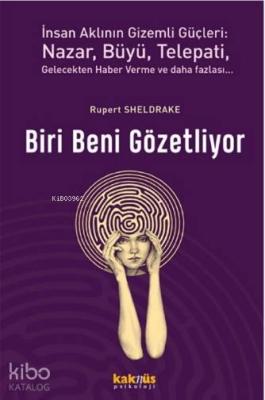 Biri Beni Gözetliyor; İnsan Aklının Gizemli Güçleri: Nazar, Büyü, Telepati, Gelecekten Haber Verme ve Daha Fazlası