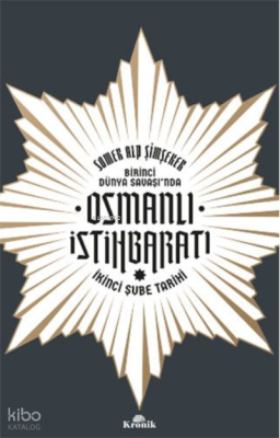 Birinci Dünya Savaşı’nda Osmanlı İstihbaratı;İkinci Şube Tarihi