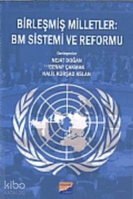 Birleşmiş Milletler: Bm Sistemi ve Reformu Kolektif