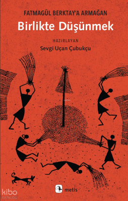 Birlikte Düşünmek;Fatmagül Berktay’a Armağan Kolektif