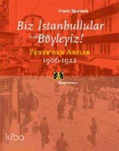 Biz İstanbullular Böyleyiz!; Fener'den Anılar