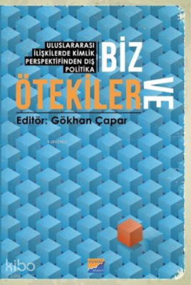 Biz ve Ötekiler ;Uluslararası İlişkilerde Kimlik Perspektifinden Dış Politika