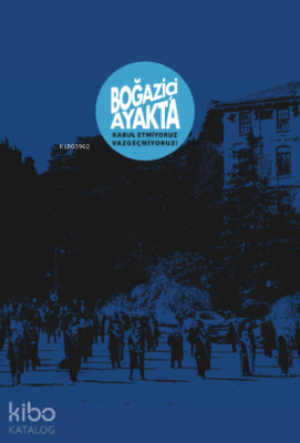 Boğaziçi Ayakta;Kabul Etmiyoruz, Vazgeçmiyoruz!