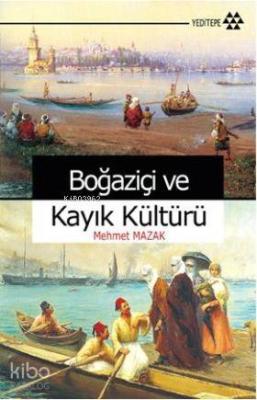 Boğaziçi ve Kayık Kültürü Mehmet Mazak