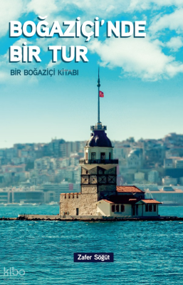Boğaziçi'nde Bir Tur;Bir Boğaziçi Kitabı Zafer Söğüt