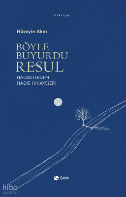 Böyle Buyurdu Resul;Hadiselerden Hadis Hikâyeleri Hüseyin Akın