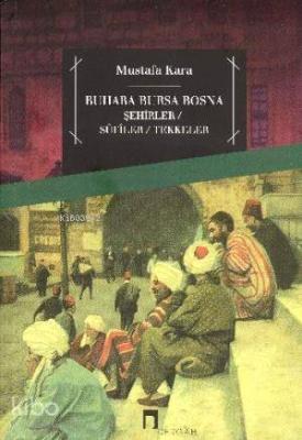 Buhara Bursa Bosna; Şehirler - Sufiler - Tekkeler