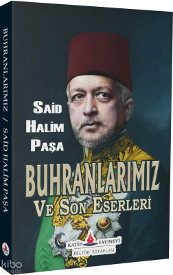 Buhranlarımız ve Son Eserleri Said Halim Paşa
