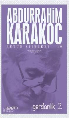 Bütün Şiirleri 10 - Gerdanlık 2 Abdurrahim Karakoç