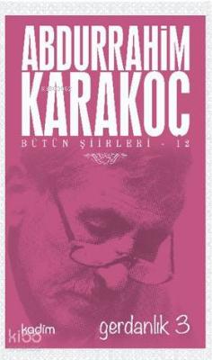 Bütün Şiirleri 12 - Gerdanlık 3 Abdurrahim Karakoç
