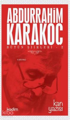 Bütün Şiirleri 2 - Kan Yazısı Abdurrahim Karakoç