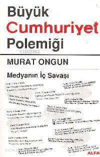 Büyük Cumhuriyet Polemiği; Medyanın İç Savaşı