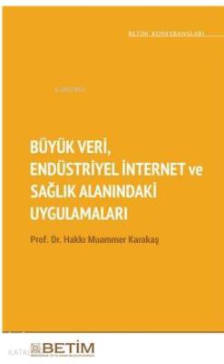 Büyük Veri Endüstriyel İnternet ve Sağlık Alanındaki Uygulamaları