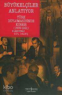 Büyükelçiler Anlatıyor; Türk Diplomasisinde Kıbrıs (1970-1991)