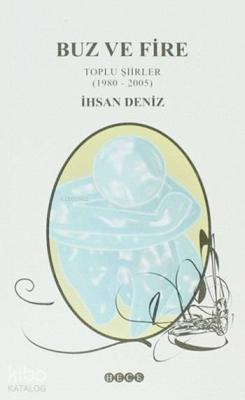 Buz ve Fire; Toplu Şiirler (1980 - 2005)