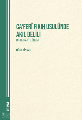 Ca‘ferî Fıkıh Usulünde Akıl Delili;Bihbehânî Dönem  Hüseyin Arı